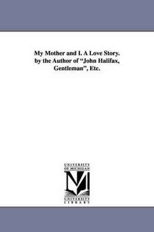 My Mother and I. a Love Story. by the Author of John Halifax, Gentleman, Etc. de Dinah Maria Mulock Craik