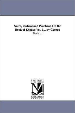 Notes, Critical and Practical, On the Book of Exodus Vol. 1... by George Bush ... de George Bush