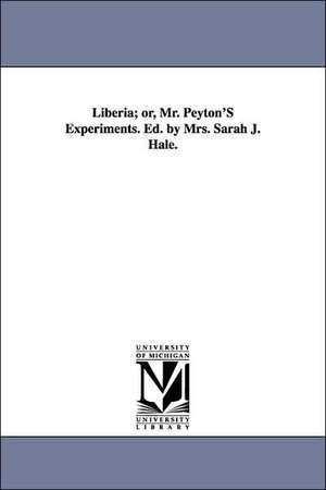 Liberia; Or, Mr. Peyton's Experiments. Ed. by Mrs. Sarah J. Hale. de Sarah Josepha Buell Hale