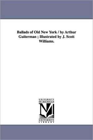 Ballads of Old New York / by Arthur Guiterman ; Illustrated by J. Scott Williams. de Arthur Guiterman