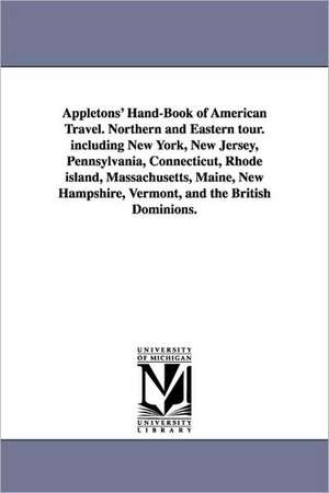 Appletons' Hand-Book of American Travel. Northern and Eastern tour. including New York, New Jersey, Pennsylvania, Connecticut, Rhode island, Massachusetts, Maine, New Hampshire, Vermont, and the British Dominions. de (none)