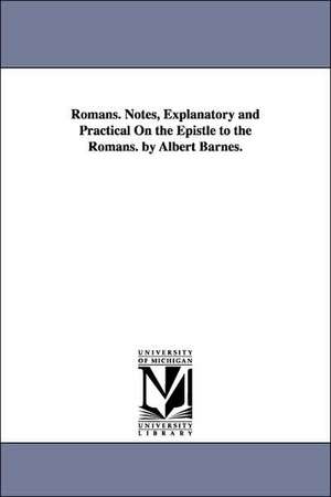 Romans. Notes, Explanatory and Practical on the Epistle to the Romans. by Albert Barnes. de Albert Barnes