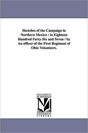 Sketches of the Campaign in Northern Mexico: in Eighteen Hundred Forty-Six and Seven / by An officer of the First Regiment of Ohio Volunteers. de Luther] [Giddings