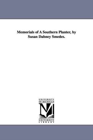 Memorials of A Southern Planter, by Susan Dabney Smedes. de Susan Dabney Smedes