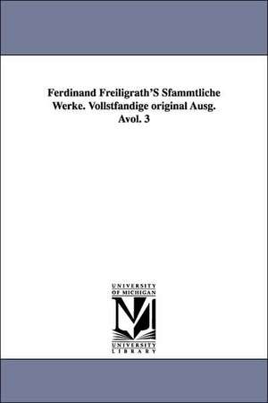 Ferdinand Freiligrath's Sfammtliche Werke. Vollstfandige Original Ausg. Avol. 3 de Ferdinand Freiligrath