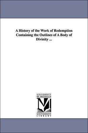 A History of the Work of Redemption Containing the Outlines of A Body of Divinity ... de Jonathan Edwards