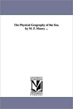 The Physical Geography of the Sea. by M. F. Maury ... de Matthew Fontaine Maury