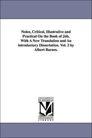 Notes, Critical, Illustrative and Practical on the Book of Job, with a New Translation and an Introductory Dissertation. Vol. 2 by Albert Barnes. de Albert Barnes