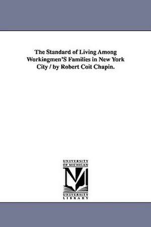 The Standard of Living Among Workingmen'S Families in New York City / by Robert Coit Chapin. de Robert Coit Chapin