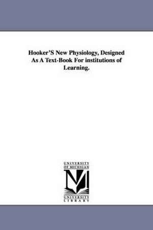 Hooker'S New Physiology, Designed As A Text-Book For institutions of Learning. de Worthington Hooker