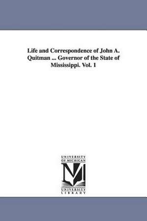 Life and Correspondence of John A. Quitman ... Governor of the State of Mississippi. Vol. 1 de John Francis Hamtramck Claiborne