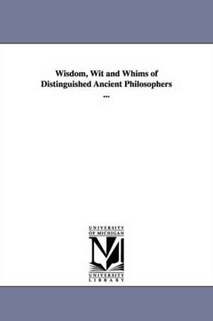 Wisdom, Wit and Whims of Distinguished Ancient Philosophers ... de Joseph Banvard