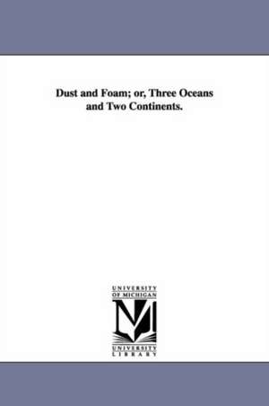 Dust and Foam; or, Three Oceans and Two Continents. de Thomas Robinson Warren