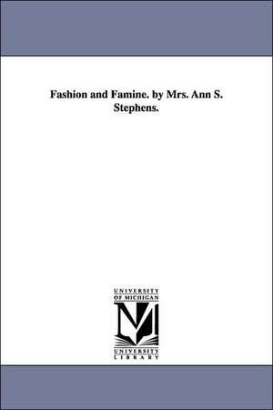 Fashion and Famine. by Mrs. Ann S. Stephens. de Ann S. (Ann Sophia) Stephens