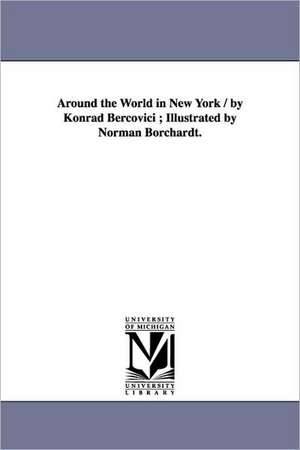 Around the World in New York / by Konrad Bercovici ; Illustrated by Norman Borchardt. de Konrad Bercovici