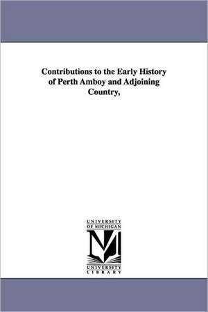 Contributions to the Early History of Perth Amboy and Adjoining Country, de William A. (William Adee) Whitehead