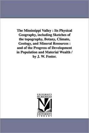 The Mississippi Valley: And of de John Wells Foster