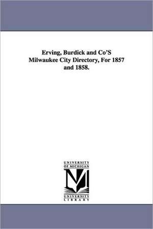 Erving, Burdick and Co'S Milwaukee City Directory, For 1857 and 1858. de (none)