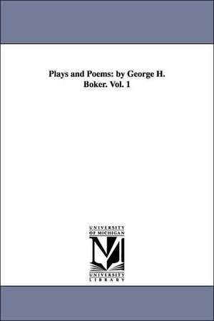 Plays and Poems de George H (George Henry) Boker