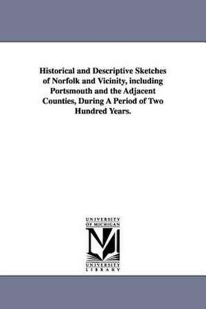 Historical and Descriptive Sketches of Norfolk and Vicinity, including Portsmouth and the Adjacent Counties, During A Period of Two Hundred Years. de William S. Forrest