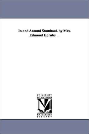 In and Around Stamboul. by Mrs. Edmund Hornby ... de Emelia Bithynia (Maceroni) lady Hornby