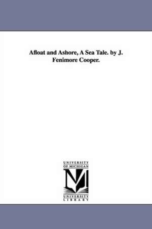 Afloat and Ashore, A Sea Tale. by J. Fenimore Cooper. de James Fenimore Cooper