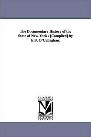 The Documentary History of the State of New-York / [Compiled] by E.B. O'Callaghan. de Edmund Bailey O'Callaghan