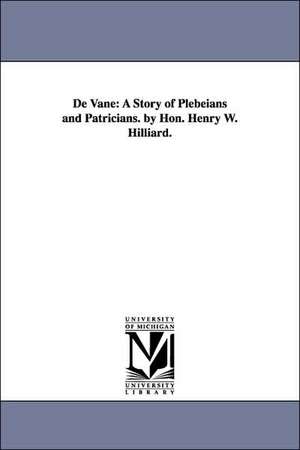 De Vane: A Story of Plebeians and Patricians. by Hon. Henry W. Hilliard. de Henry Washington Hilliard