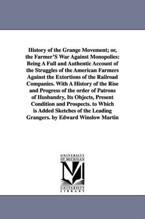 History of the Grange Movement; Or, the Farmer's War Against Monopolies: Being a Full and Authentic Account of the Struggles of the American Farmers A de James Dabney McCabe