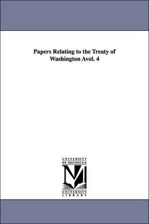 Papers Relating to the Treaty of Washington Avol. 4 de States Dept United States Dept of State