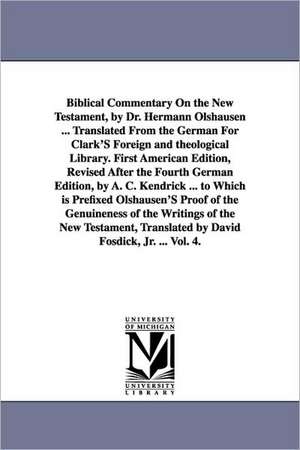 Biblical Commentary on the New Testament, by Dr. Hermann Olshausen ... Translated from the German for Clark's Foreign and Theological Library. First a de Hermann Olshausen