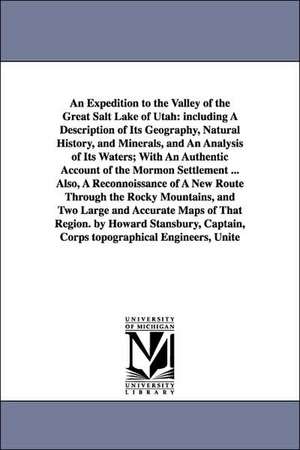 An Expedition to the Valley of the Great Salt Lake of Utah: Including a Description of Its Geography, Natural History, and Minerals, and an Analysis de United States Army Corps of Topographi