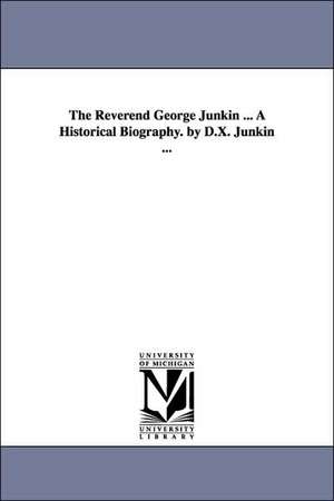 The Reverend George Junkin ... a Historical Biography. by D.X. Junkin ... de David Xavier Junkin