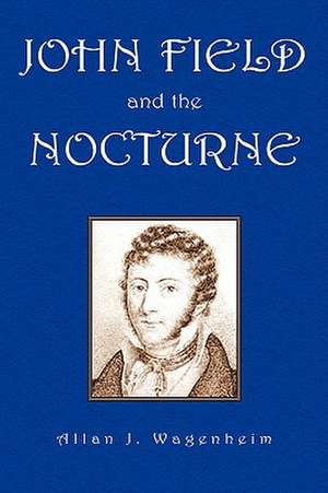 John Field and the Nocturne de Allan J. Wagenheim