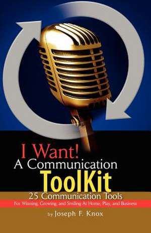 I Want! a Communication Toolkit de Joseph F. Knox