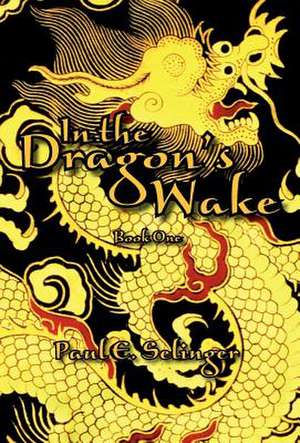 In the Dragon's Wake de Paul E. Selinger