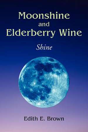 Moonshine and Elderberry Wine de Edith E. Brown