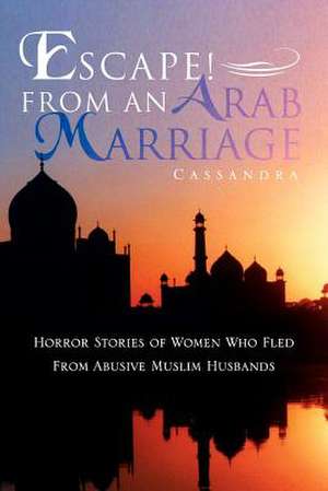 Escape! From An Arab Marriage de Cassandra