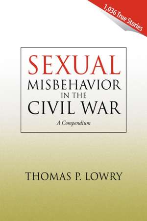 Sexual Misbehavior in the Civil War de Thomas P. Lowry