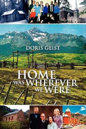 Home Was Wherever We Were de Doris Geist