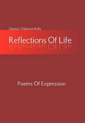 Reflections Of Life de Gloria J. Osborne Kelly