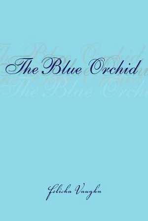 The Blue Orchid de Felicha Vaughn