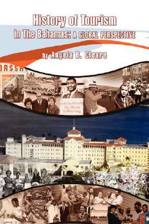 History of Tourism in the Bahamas de Angela B. Cleare