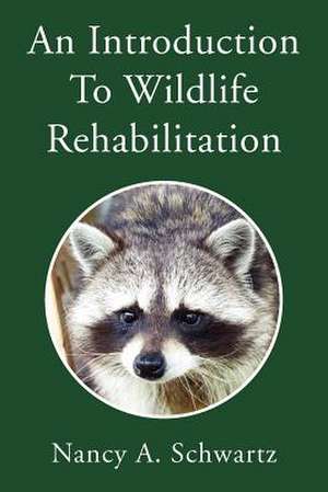 An Introduction to Wildlife Rehabilitation de Nancy A. Schwartz