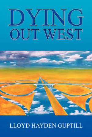 Dying Out West de Lloyd Guptill