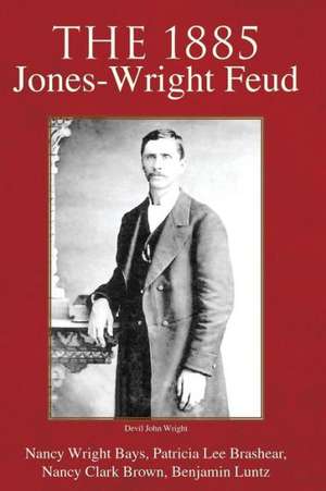 The 1885 Jones-Wright Feud de Benjamin F. Luntz