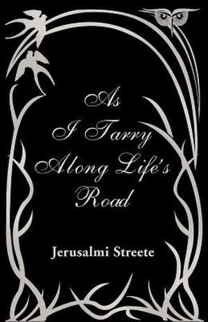 As I Tarry Along Life's Road de Jerusalmi Streete