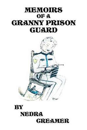 Memoirs of a Granny Prison Guard de Nedra Creamer