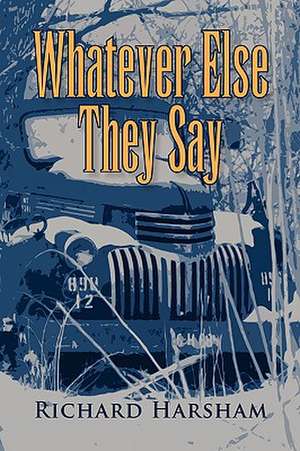 Whatever Else They Say de Richard Harsham