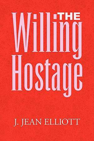 The Willing Hostage de J. Jean Elliott